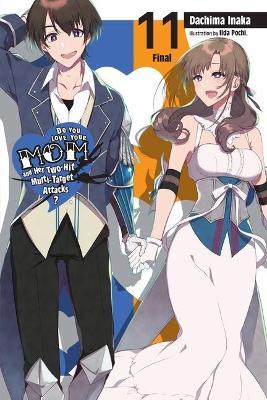Do You Love Your Mom and Her Two-Hit Multi-Target Attacks?, Vol. 11 (Light Novel) - Dachima Inaka