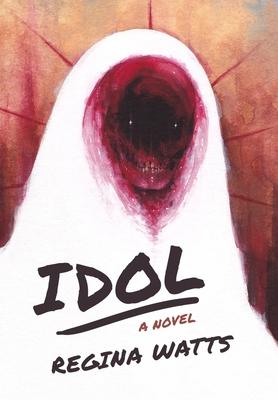 Idol: A Horror Novel - Regina Watts