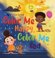 Color Me Happy, Color Me Sad: The Story in Verse on Children's Emotions Explained in Colors for Kids Ages 3 to 7 Years Old. Helps Kids to Recognize - Agnes Green