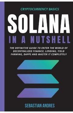Coperta cărții 'Solana in a Nutshell: The definitive guide to enter the world of decentralized finance, Lending, Yield Farming, Dapps'