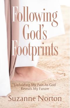 Following God's Footprints: Unfolding My Past, As God Reveals My Future - Suzanne Norton