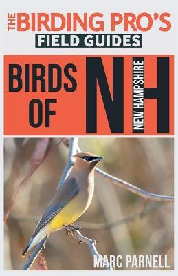Birds of New Hampshire (The Birding Pro's Field Guides) - Marc Parnell