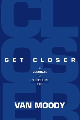 Get Closer: A Journal for Encountering God - Van Moody