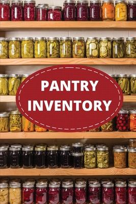 Pantry Inventory Log Book: Record And Track Food Inventory For Dry Goods, Freezer, Refrigerator And Grocery Items, Pantry Supply Log, Prepper Foo - Teresa Rother
