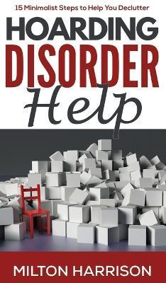 Hoarding Disorder Help: 15 Minimalist Steps to Help You Declutter - Milton Harrison