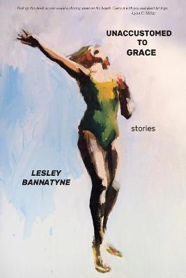 Unaccustomed to Grace - Lesley Bannatyne