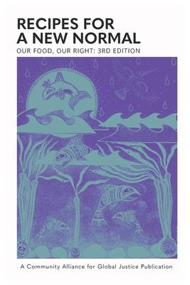 Our Food, Our Right: Recipes for a New Normal - Community Alliance For Global Justice