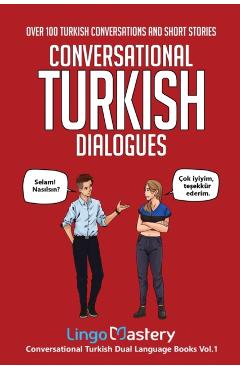 Conversational Turkish Dialogues: Over 100 Turkish Conversations and Short Stories - Lingo Mastery