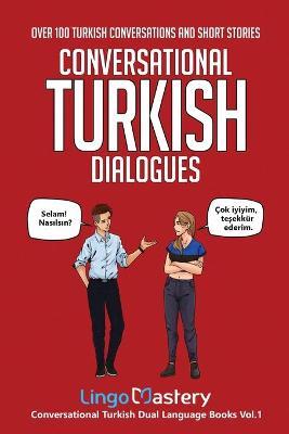 Conversational Turkish Dialogues: Over 100 Turkish Conversations and Short Stories - Lingo Mastery