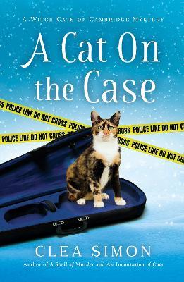A Cat on the Case: A Witch Cats of Cambridge Mystery - Clea Simon