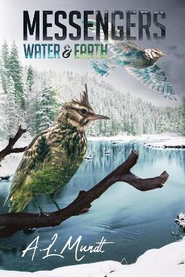 Water & Earth: Book 1 of the Messengers Trilogy - A. L. Mundt