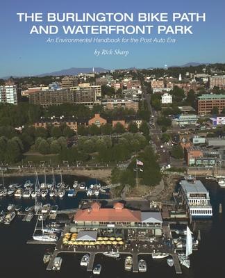 The Burlington Bike Path and Waterfront Park: An Environmental Handbook for the Post Auto Era - Rick Sharp