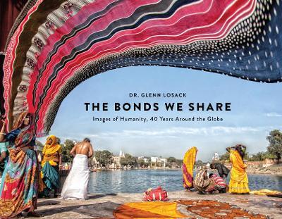 The Bonds We Share: Images of Humanity, 40 Years Around the Globe - Glenn Losack