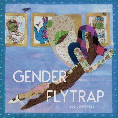 Gender Flytrap - Zoe Estelle Hitzel