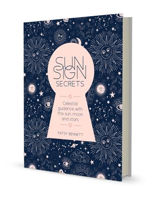 Sun Sign Secrets: Celestial Guidance with the Sun, Moon, and Stars - Patsy Bennett