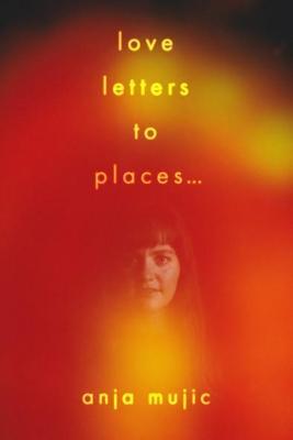 love letters to places - Anja Mujic