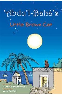 Poza produsului 'Abdu'l-Bahá's Little Brown Cat - Carolyn Sparey Fox