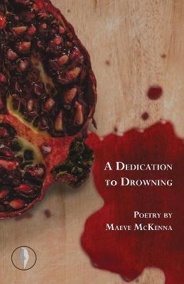 A Dedication to Drowning - Maeve Mckenna