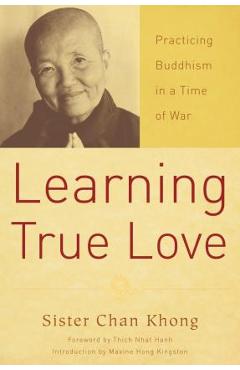 Coperta cărții 'Learning True Love: Practicing Buddhism in a Time of War - Chan Khong'