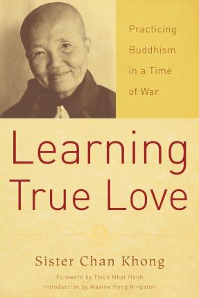 Coperta cărții 'Learning True Love: Practicing Buddhism in a Time of War - Chan Khong'