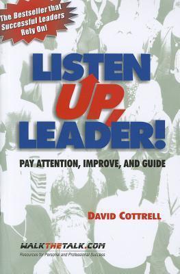 Listen Up, Leader!: Pay Attention, Improve, and Guide - David Cottrell