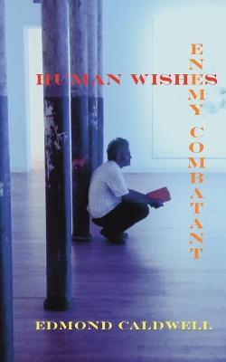Human Wishes / Enemy Combatant - Edmond Caldwell