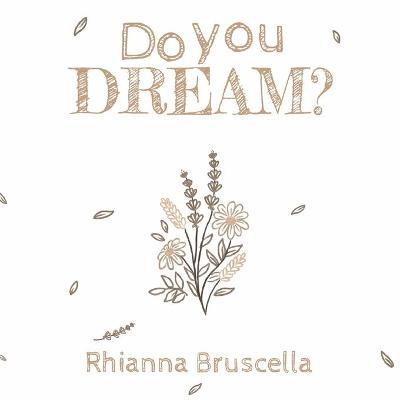 Do You Dream? - Rhianna Bruscella