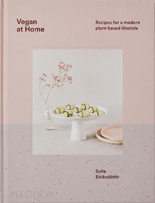 Vegan at Home: Recipes for a Modern Plant-Based Lifestyle - Solla Eiriksdottir