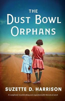The Dust Bowl Orphans: A completely heartbreaking and unputdownable historical novel - Suzette D. Harrison