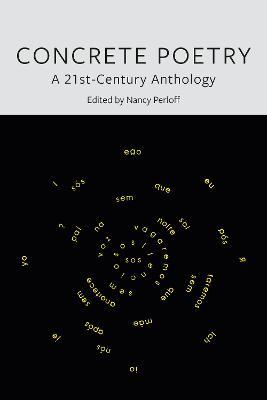Concrete Poetry: A 21st-Century Anthology - Nancy Perloff