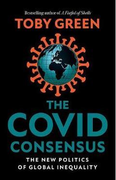 Coperta cărții 'The Covid Consensus: The New Politics of Global Inequality - Toby Green'