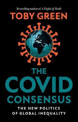 The Covid Consensus: The New Politics of Global Inequality - Toby Green