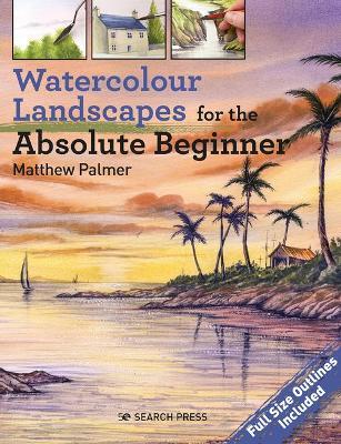 Watercolour Landscapes for the Absolute Beginner - Matthew Palmer
