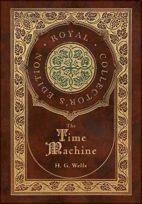 The Time Machine (Royal Collector's Edition) (Case Laminate Hardcover with Jacket) - H. G. Wells