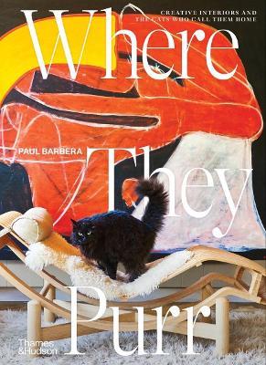 Where They Purr: Inspirational Interiors and the Cats Who Call Them Home - Paul Barbera