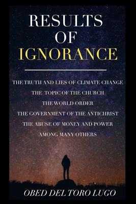 Results of Ignorance - Obed Del Toro