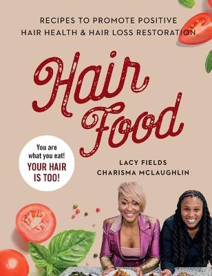 Hair Food: Recipes to Promote Positive Hair Health and Hair Loss Restoration - Lacy Fields
