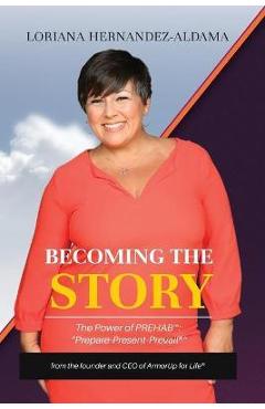 Becoming the Story: The Power of PREhab - Loriana Hernandez-aldama