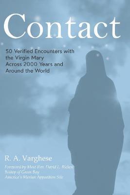Contact: 50 Verified Encounters with the Virgin Mary Across 2000 Years and Around the World - Roy Abraham Varghese