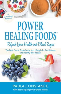 Power Healing Foods: Reverse Prediabetes, Balance Low Blood Sugar: Reverse Prediabetes, Balance Low Blood Sugar - Paula Constance