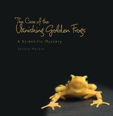 The Case of the Vanishing Golden Frogs: A Scientific Mystery - Sandra Markle