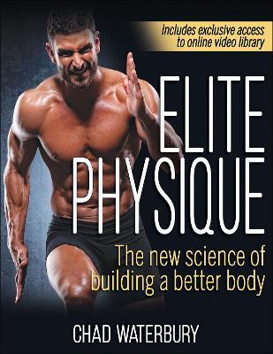 Elite Physique: The New Science of Building a Better Body - Chad Waterbury