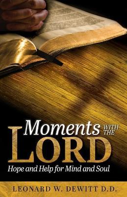 Moments with the Lord: Hope and Help for Mind and Soul - Leonard W. Dewitt