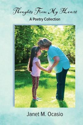 Thoughts From My Heart: A Poetry Collection - Janet M. Ocasio