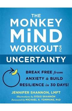 Poza produsului The Monkey Mind Workout for Uncertainty: Break Free from Anxiety and Build Resilience in 30 Days! - Jennifer Shannon