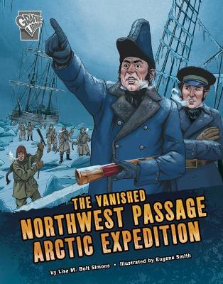 The Vanished Northwest Passage Arctic Expedition - Lisa M. Bolt Simons