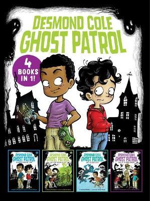 Desmond Cole Ghost Patrol 4 Books in 1!: The Haunted House Next Door; Ghosts Don't Ride Bikes, Do They?; Surf's Up, Creepy Stuff!; Night of the Zombie - Andres Miedoso