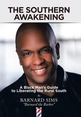 The Southern Awakening: A Black Man's Guide to Liberating the Rural South - Barnard Sims