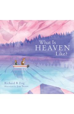 What Is Heaven Like? - Richard R. Eng