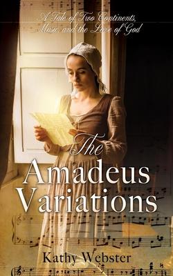 The Amadeus Variations: A Tale of Two Continents, Music, and the Love of God - Kathy Webster